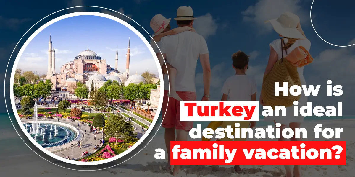 best holiday destination in turkey for families from instaturkeyvisa